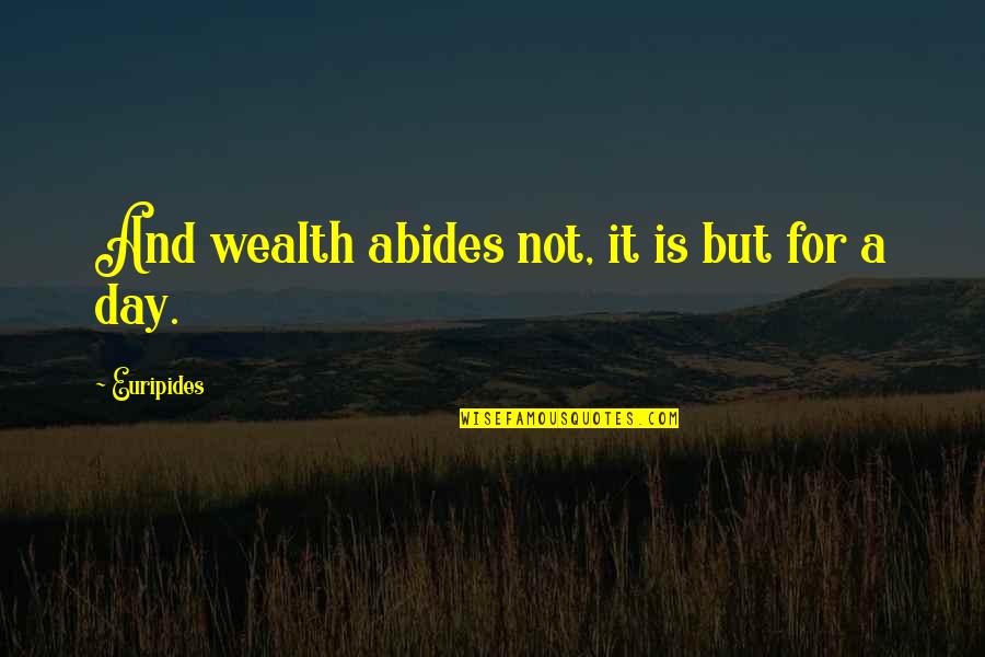 Stroke Quote Quotes By Euripides: And wealth abides not, it is but for
