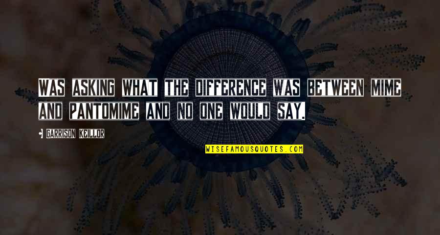 Stroke Quote Quotes By Garrison Keillor: Was asking what the difference was between mime