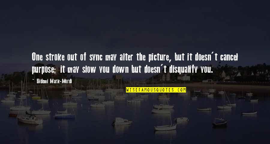 Stroke Quotes By Bidemi Mark-Mordi: One stroke out of sync may alter the