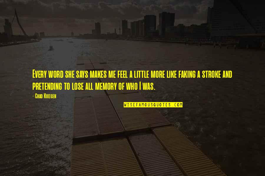 Stroke Quotes By Chad Kultgen: Every word she says makes me feel a