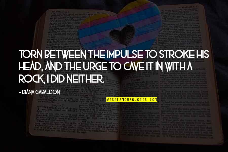 Stroke Quotes By Diana Gabaldon: Torn between the impulse to stroke his head,