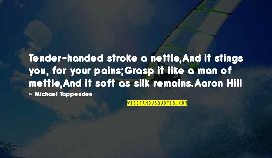 Stroke Quotes By Michael Tappenden: Tender-handed stroke a nettle,And it stings you, for