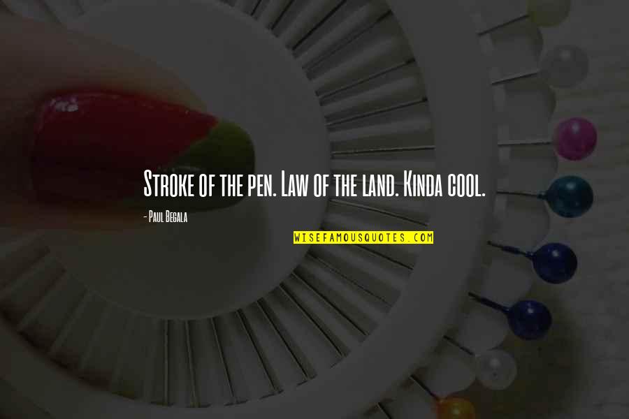 Stroke Quotes By Paul Begala: Stroke of the pen. Law of the land.