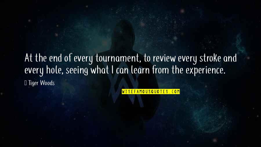 Stroke Quotes By Tiger Woods: At the end of every tournament, to review