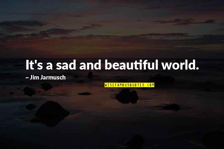 Stroke Recovery Inspirational Quotes By Jim Jarmusch: It's a sad and beautiful world.