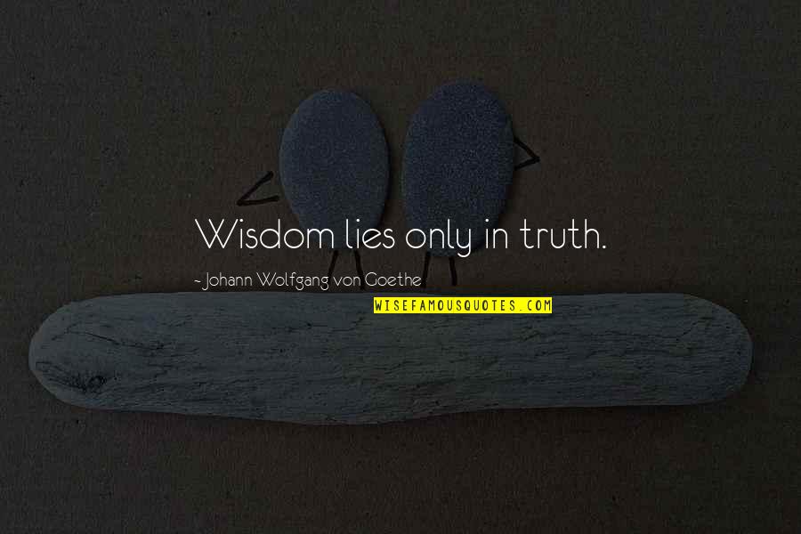 Stroke Survivors Quotes By Johann Wolfgang Von Goethe: Wisdom lies only in truth.