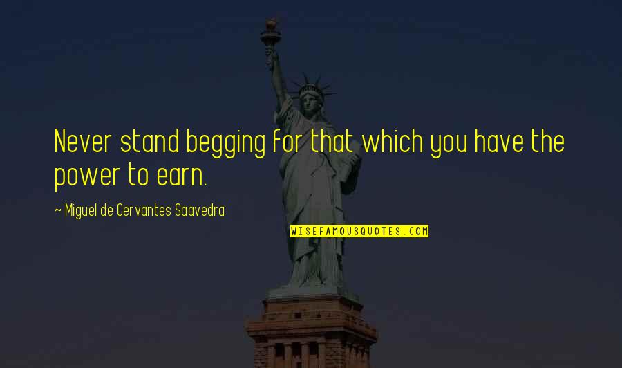 Stroke Victim Quotes By Miguel De Cervantes Saavedra: Never stand begging for that which you have Stroke Victim Quotes By Miguel De Cervantes Saavedra: Never stand begging for that which you have