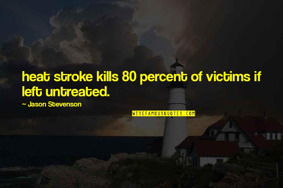 Stroke Victims Quotes By Jason Stevenson: heat stroke kills 80 percent of victims if