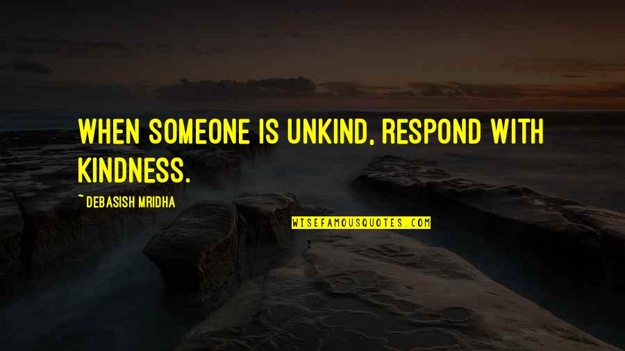 Strokers Motorcycle Quotes By Debasish Mridha: When someone is unkind, respond with kindness.