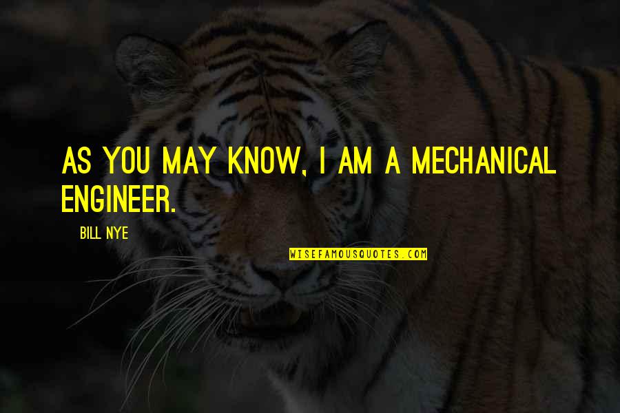Strokes Famous Quotes By Bill Nye: As you may know, I am a mechanical Strokes Famous Quotes By Bill Nye: As you may know, I am a mechanical