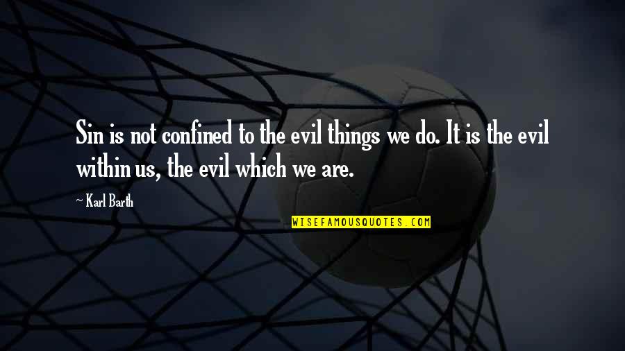 Strokes In Transit Quotes By Karl Barth: Sin is not confined to the evil things