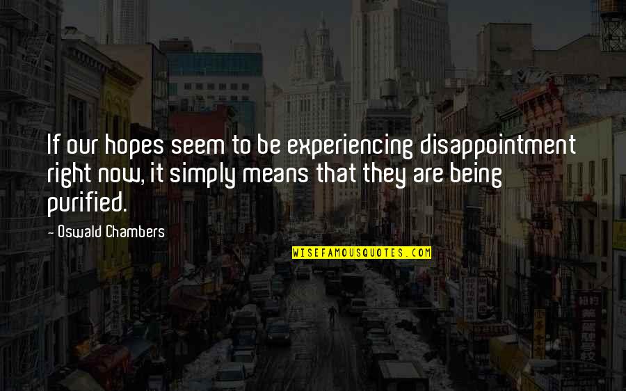 Strokes Of Life Quotes By Oswald Chambers: If our hopes seem to be experiencing disappointment