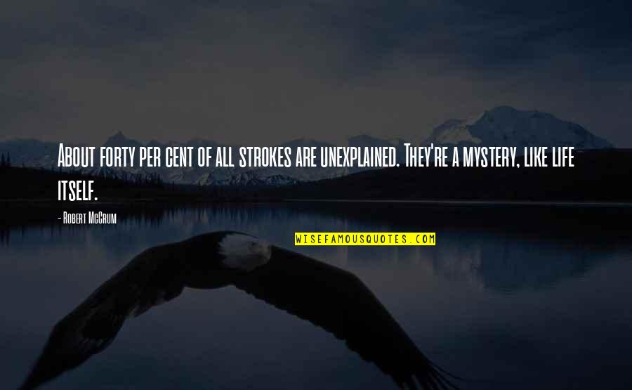 Strokes Of Life Quotes By Robert McCrum: About forty per cent of all strokes are Strokes Of Life Quotes By Robert McCrum: About forty per cent of all strokes are