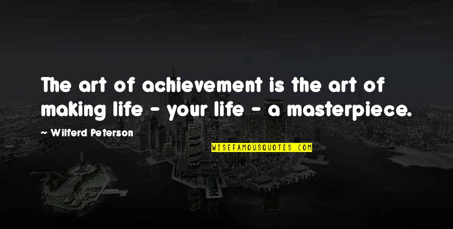 Strokes Of Life Quotes By Wilferd Peterson: The art of achievement is the art of