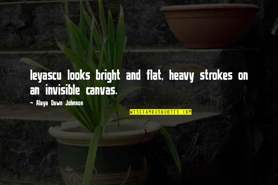Strokes You Quotes By Alaya Dawn Johnson: Ieyascu looks bright and flat, heavy strokes on