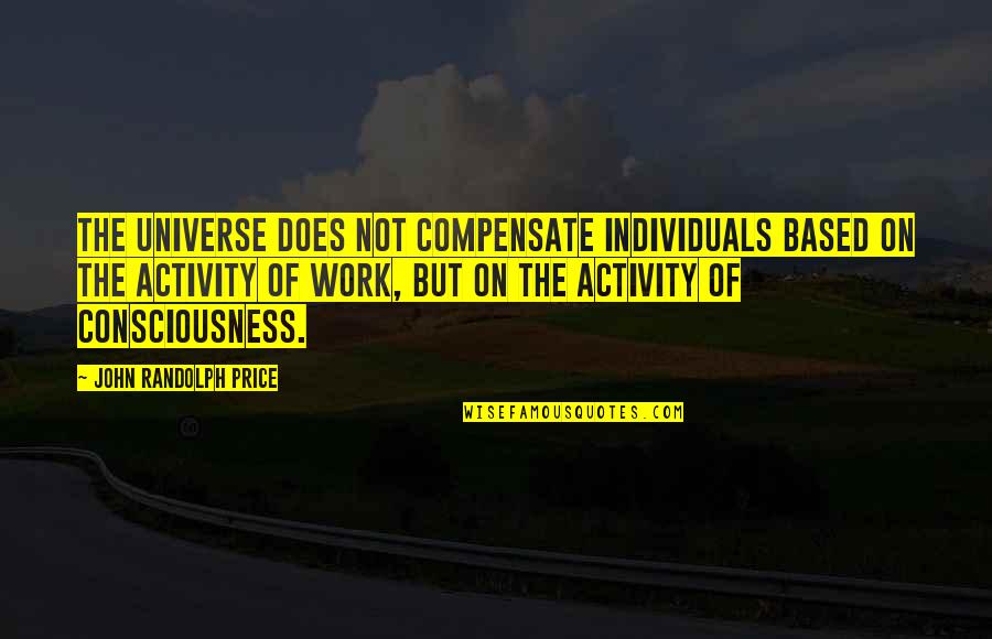 Strokin Decal Quotes By John Randolph Price: The Universe does not compensate individuals based on