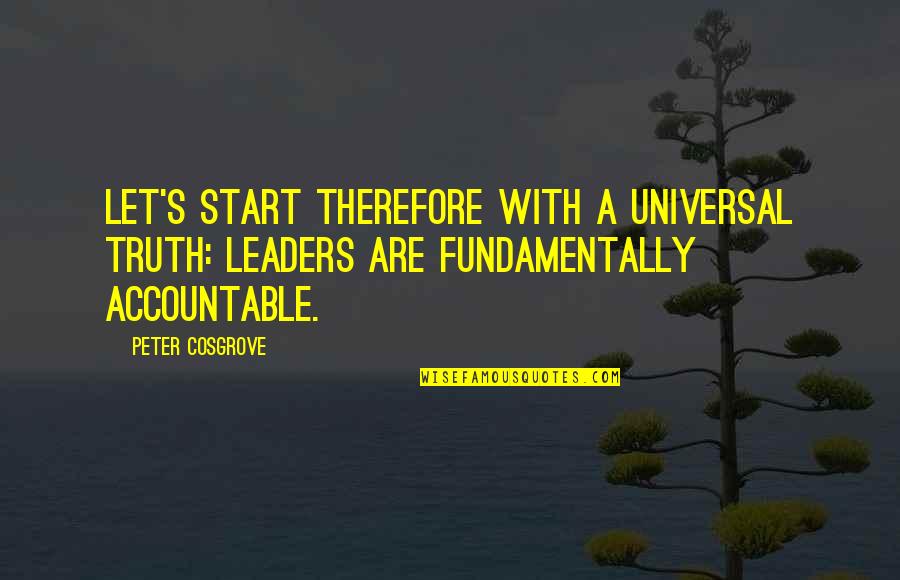 Strok'st Quotes By Peter Cosgrove: Let's start therefore with a universal truth: leaders