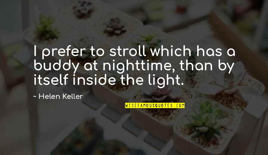 Stroll Quotes By Helen Keller: I prefer to stroll which has a buddy