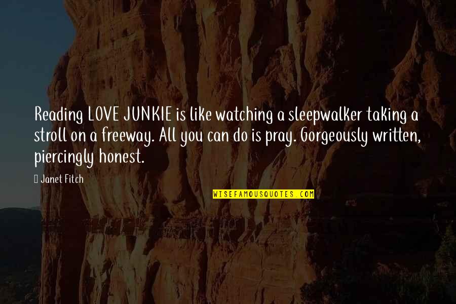 Stroll Quotes By Janet Fitch: Reading LOVE JUNKIE is like watching a sleepwalker