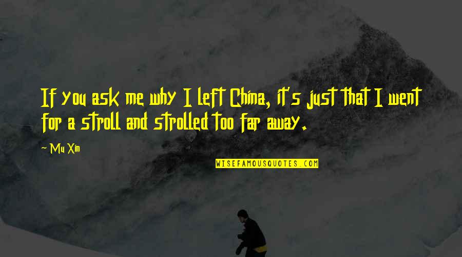 Stroll Quotes By Mu Xin: If you ask me why I left China,