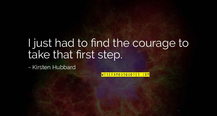 Strolleria Quotes By Kirsten Hubbard: I just had to find the courage to