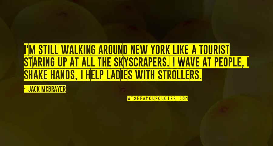 Strollers Quotes By Jack McBrayer: I'm still walking around New York like a