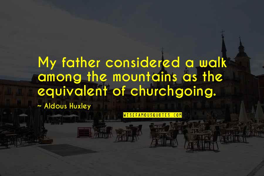 Strolling Mexican Quotes By Aldous Huxley: My father considered a walk among the mountains