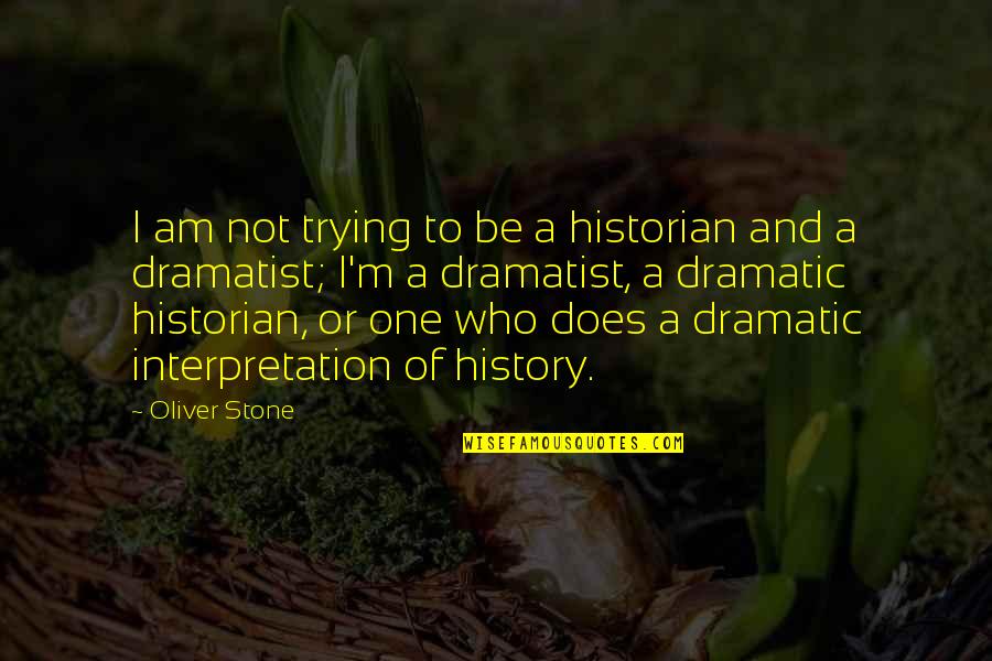 Strolls Beer Quotes By Oliver Stone: I am not trying to be a historian Strolls Beer Quotes By Oliver Stone: I am not trying to be a historian