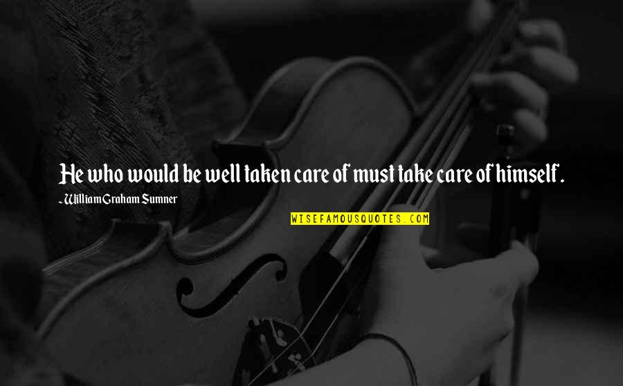 Strolls Beer Quotes By William Graham Sumner: He who would be well taken care of Strolls Beer Quotes By William Graham Sumner: He who would be well taken care of