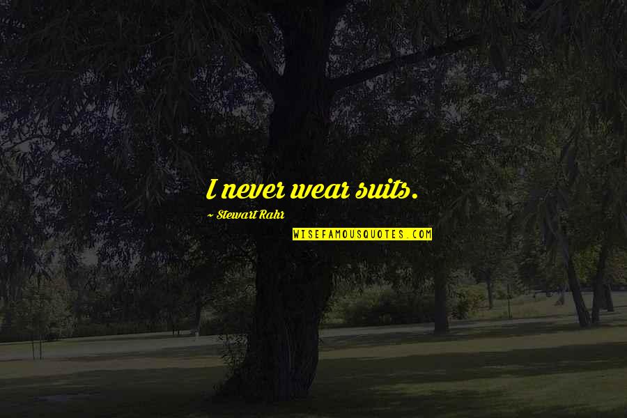 Strolls To The Polls Quotes By Stewart Rahr: I never wear suits. Strolls To The Polls Quotes By Stewart Rahr: I never wear suits.