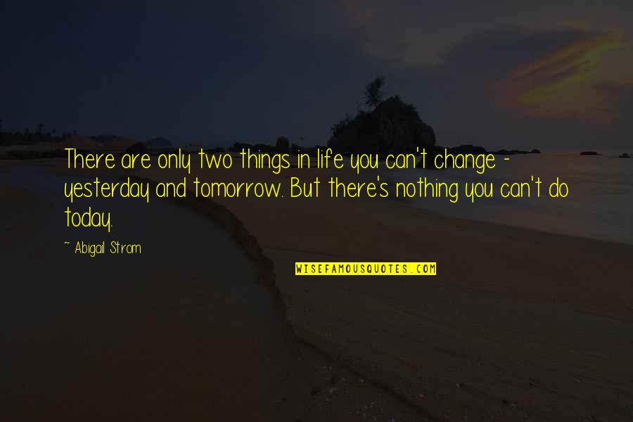 Strom Quotes By Abigail Strom: There are only two things in life you