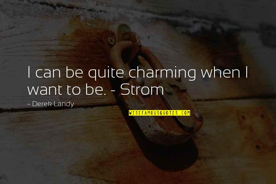 Strom Quotes By Derek Landy: I can be quite charming when I want