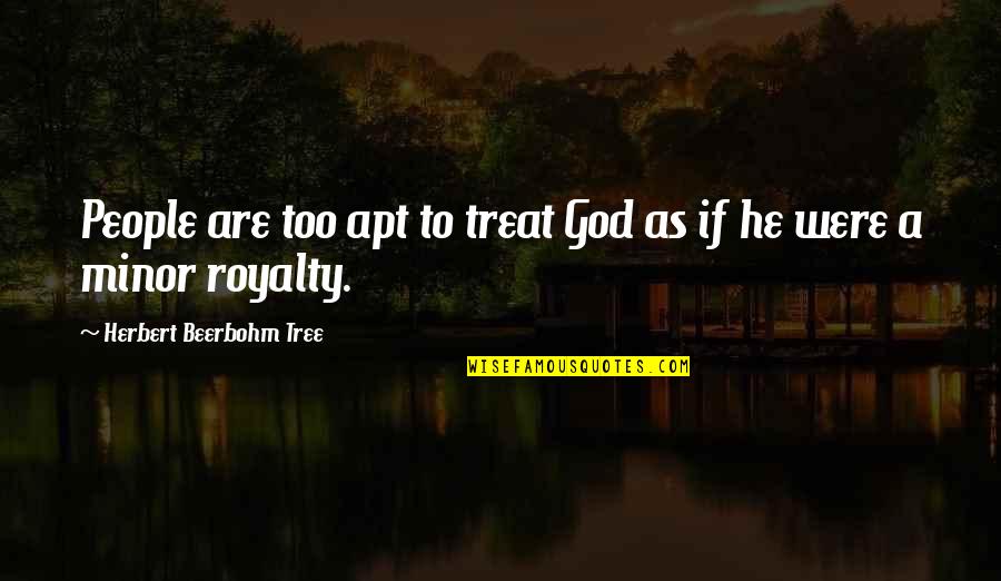 Stromae Best Quotes By Herbert Beerbohm Tree: People are too apt to treat God as