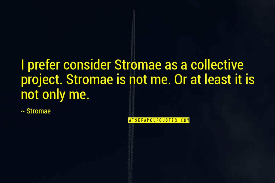 Stromae Best Quotes By Stromae: I prefer consider Stromae as a collective project.