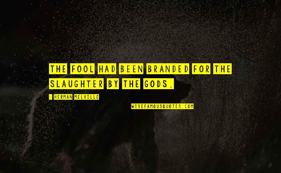 Stroman Trade Quotes By Herman Melville: The fool had been branded for the slaughter Stroman Trade Quotes By Herman Melville: The fool had been branded for the slaughter