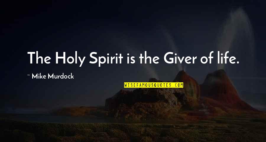 Stromata Quotes By Mike Murdock: The Holy Spirit is the Giver of life.