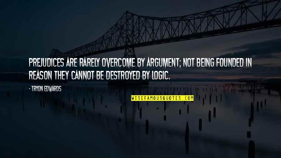 Stromata Quotes By Tryon Edwards: Prejudices are rarely overcome by argument; not being