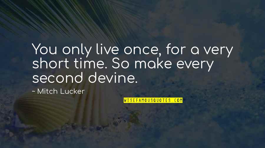 Stromatolite Formation Quotes By Mitch Lucker: You only live once, for a very short