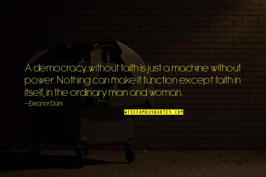 Strombergs Quotes By Eleanor Dark: A democracy without faith is just a machine