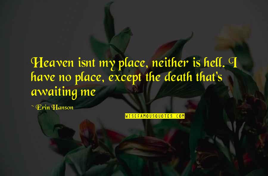 Strombergs Quotes By Erin Hanson: Heaven isnt my place, neither is hell. I Strombergs Quotes By Erin Hanson: Heaven isnt my place, neither is hell. I