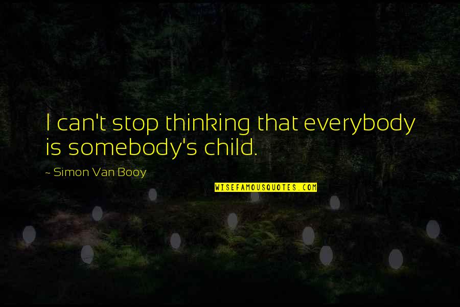 Stromboli Quotes By Simon Van Booy: I can't stop thinking that everybody is somebody's Stromboli Quotes By Simon Van Booy: I can't stop thinking that everybody is somebody's