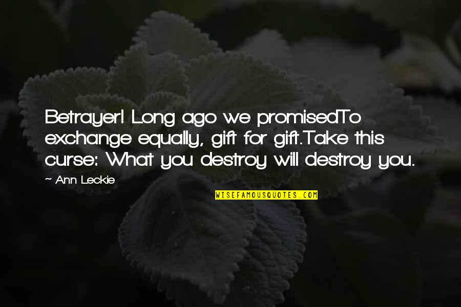 Strominger Neuro Quotes By Ann Leckie: Betrayer! Long ago we promisedTo exchange equally, gift