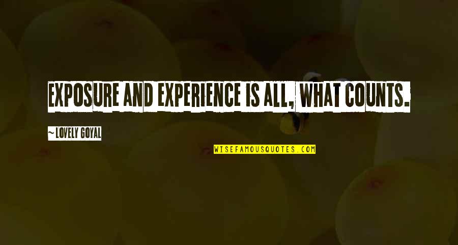 Strominger Neuro Quotes By Lovely Goyal: Exposure and experience is all, what counts.