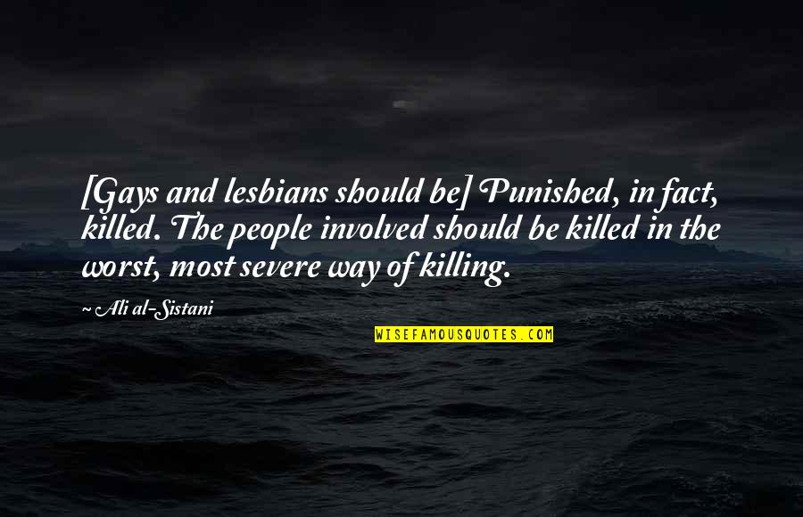 Strommen Angus Quotes By Ali Al-Sistani: [Gays and lesbians should be] Punished, in fact,