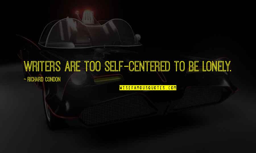 Strommen Angus Quotes By Richard Condon: Writers are too self-centered to be lonely. Strommen Angus Quotes By Richard Condon: Writers are too self-centered to be lonely.