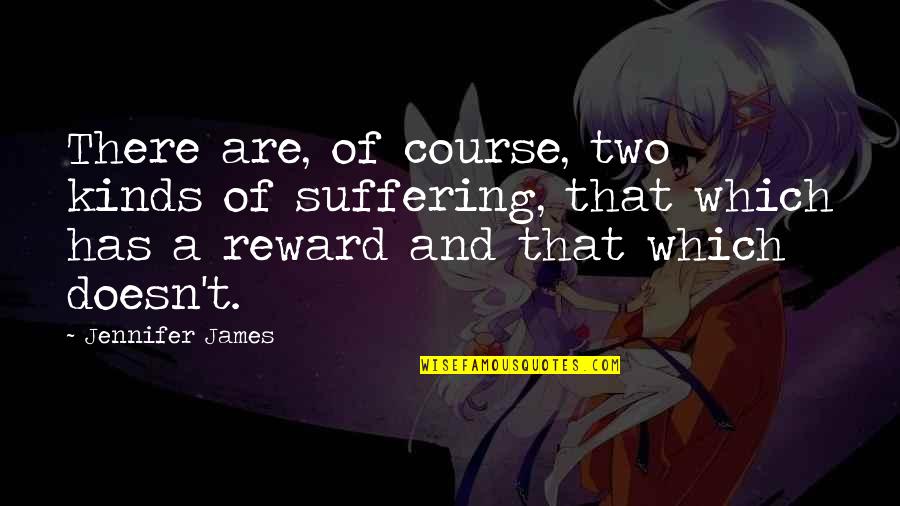 Strompolos Salad Quotes By Jennifer James: There are, of course, two kinds of suffering,