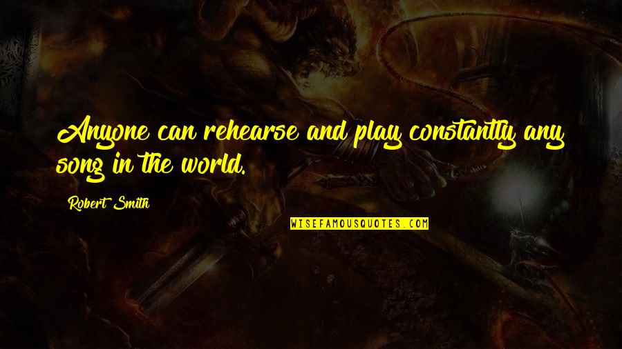 Stromquist Training Quotes By Robert Smith: Anyone can rehearse and play constantly any song