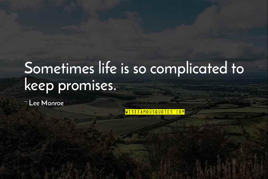 Stromsoe California Quotes By Lee Monroe: Sometimes life is so complicated to keep promises. Stromsoe California Quotes By Lee Monroe: Sometimes life is so complicated to keep promises.