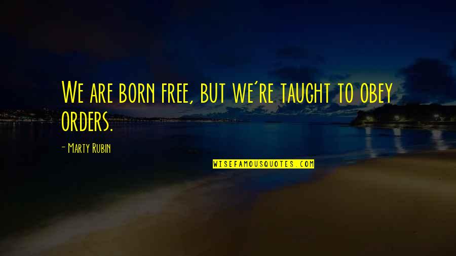 Stromsoe California Quotes By Marty Rubin: We are born free, but we're taught to Stromsoe California Quotes By Marty Rubin: We are born free, but we're taught to