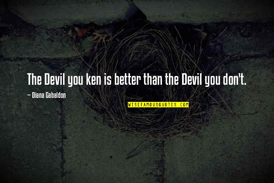 Stromung Muffler Quotes By Diana Gabaldon: The Devil you ken is better than the Stromung Muffler Quotes By Diana Gabaldon: The Devil you ken is better than the